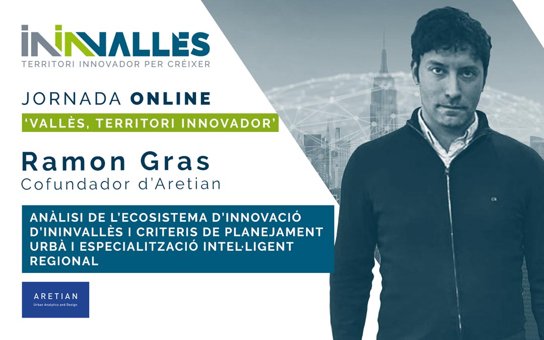 ‘Anàlisi de l’ecosistema d’innovació d’ININVallès, i criteris de planejament urbà i especialització intel·ligent regional’, per Ramon Gras Alomà